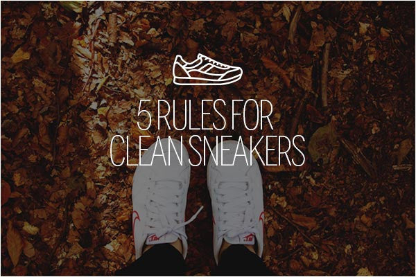 Five Simple Rules for Easy Clean Sneakers