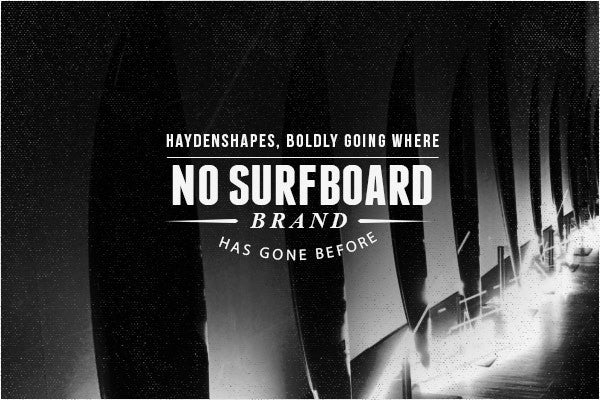 Haydenshapes Surfboards: Boldly Going Where No Surfboard Brand Has Gone Before?