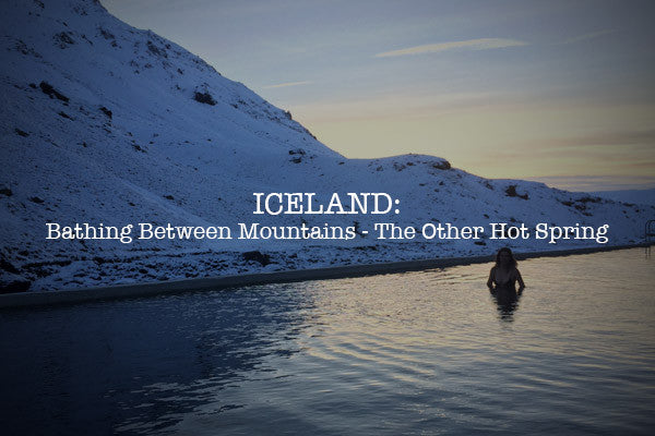 ICELAND: Bathing Between Mountains - The Other Hot Spring