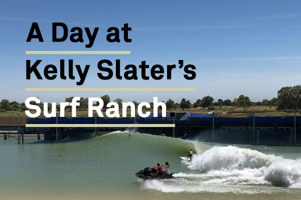 Our Day at Kelly Slater's Surf Ranch