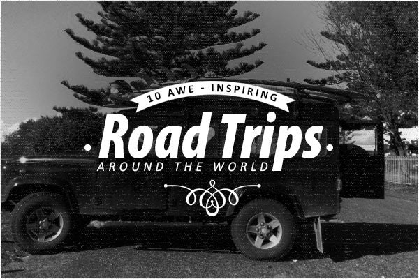 Hit List: 10 Awe-Inspiring Road Trips Around The World