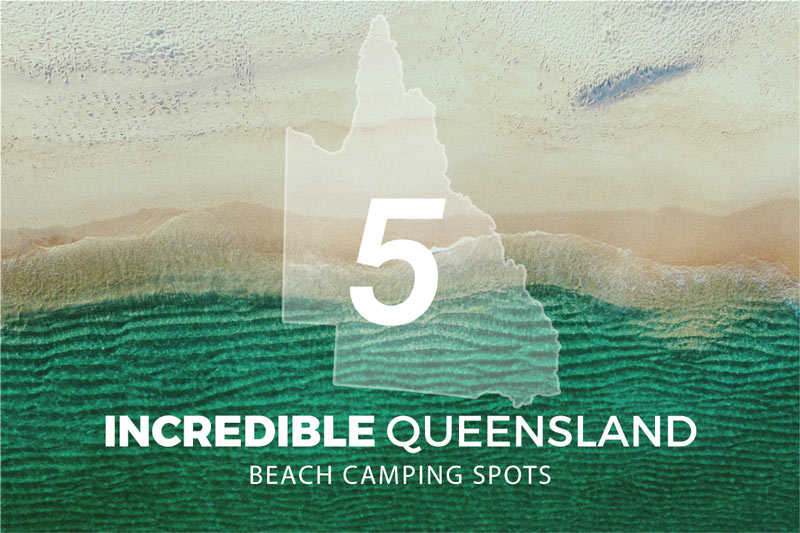 5 Incredible Queensland Beach Camping Spots | Benny's Boardroom Blog