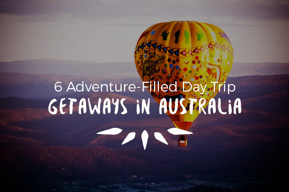 6 Adventure-Filled Day Trip Getaways in Australia