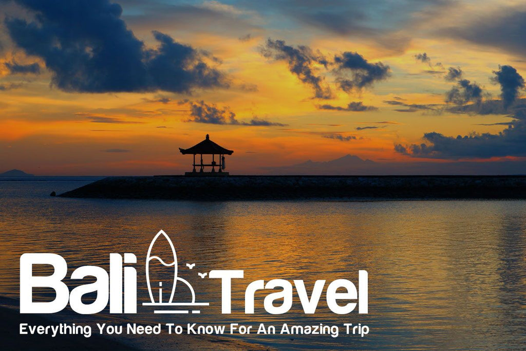 Bali Travel: Everything You Need To Know For An Amazing Trip