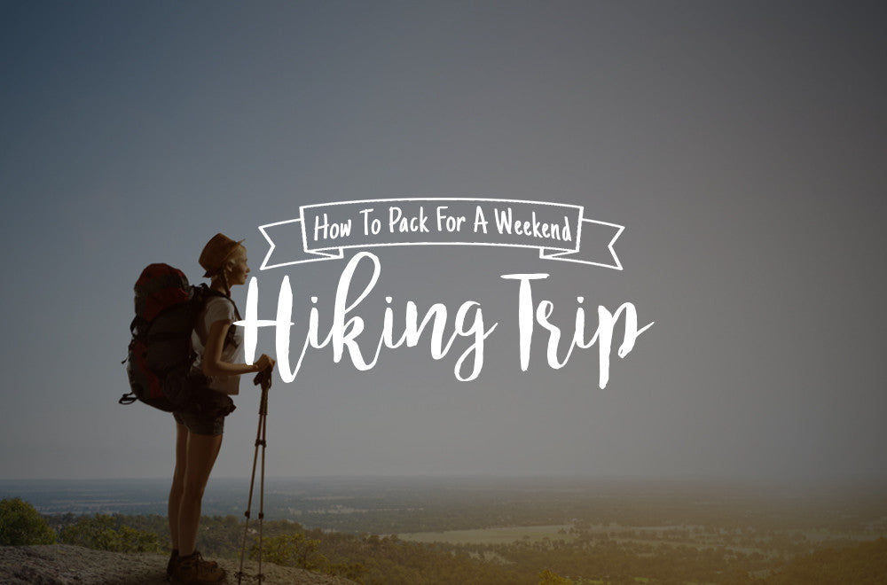 How To Pack For A Weekend Hiking Trip
