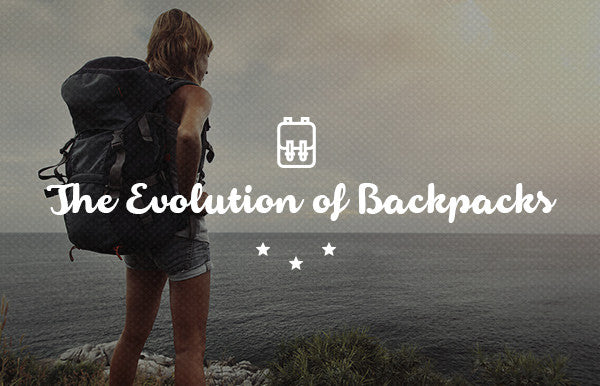The Evolution Of Backpacks And How To Pick The Right One For Your Next Adventure