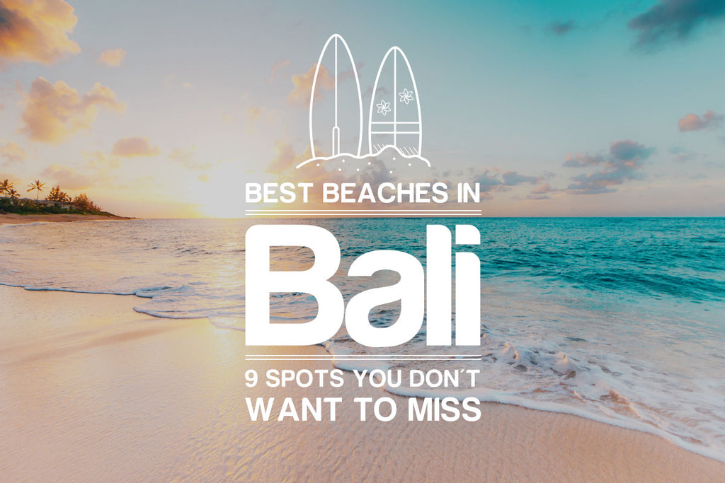 Best Beaches in Bali: 9 Spots You Don’t Want To Miss