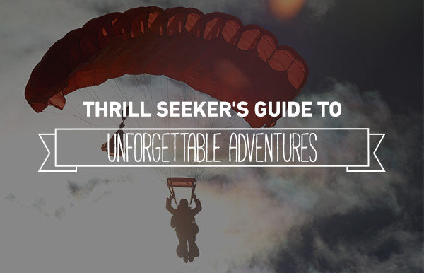 Thrill Seeker's Guide to Unforgettable Adventures