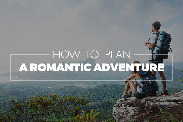How To Plan A Romantic Adventure